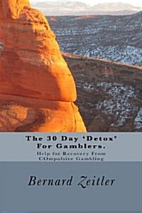 The 30 Day Detox for Gamblers.: Help for Recovery from Compulsive Gambling (Paperback)