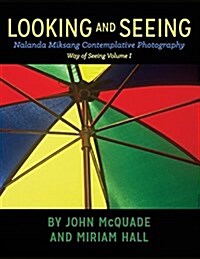 Looking and Seeing: Nalanda Miksang Contemplative Photography (Paperback)