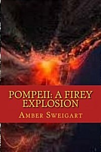 Pompeii: A Firey Explosion (Paperback)