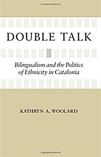 Double Talk: Bilingualism and the Politics of Ethnicity in Catalonia (Paperback)