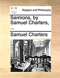 Sermons, by Samuel Charters, ... (Paperback)