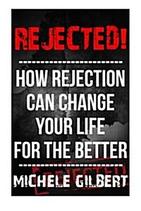 Rejected!: How Rejection Can Change Your Life for the Better (Paperback)
