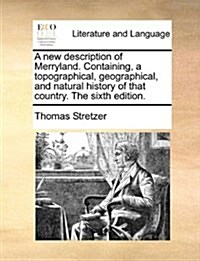 A New Description of Merryland. Containing, a Topographical, Geographical, and Natural History of That Country. the Sixth Edition. (Paperback)