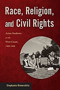 Race, Religion, and Civil Rights: Asian Students on the West Coast, 1900-1968 (Paperback)