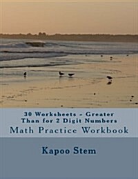 30 Worksheets - Greater Than for 2 Digit Numbers: Math Practice Workbook (Paperback)