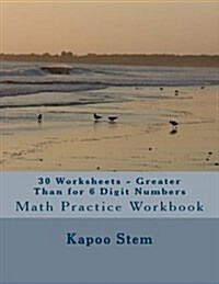 30 Worksheets - Greater Than for 6 Digit Numbers: Math Practice Workbook (Paperback)