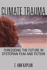 Climate Trauma: Foreseeing the Future in Dystopian Film and Fiction (Paperback)