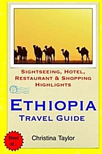 Ethiopia Travel Guide: Sightseeing, Hotel, Restaurant & Shopping Highlights (Paperback)