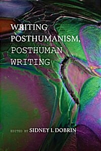 Writing Posthumanism, Posthuman Writing (Paperback)