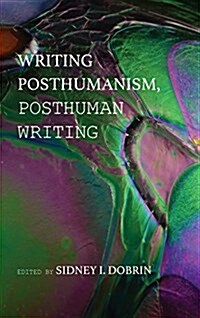 Writing Posthumanism, Posthuman Writing (Hardcover)