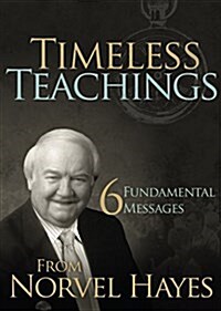 Timeless Teachings: 6 Fundamental Messages from Norvel Hayes (Paperback)