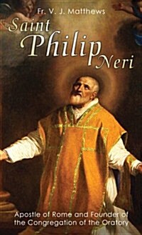 Saint Philip Neri: Apostle of Rome and Founder of the Congregation of the Oratory (Paperback)