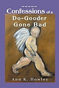 Confessions of a Do-Gooder Gone Bad (Paperback)
