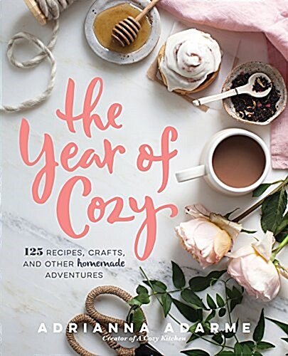 The Year of Cozy: 125 Recipes, Crafts, and Other Homemade Adventures (Hardcover)