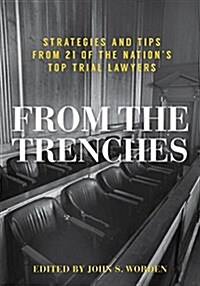 From the Trenches: Strategies and Tips from 21 of the Nations Top Trial Lawyers (Paperback)