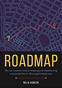 Roadmap: The Law Students Guide to Preparing and Implementing a Successful Plan for Meaningful Employment (Paperback)