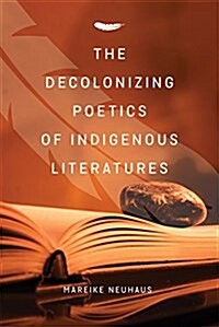 The Decolonizing Poetics of Indigenous Literature (Paperback)