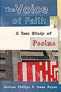 The Voice of Faith: a teen study of Psalms (Paperback)