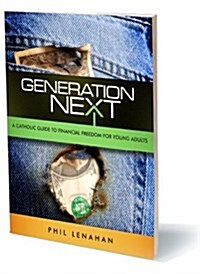 Generation Next: A Catholic Guide to Financial Freedom for Young Adults (Paperback)