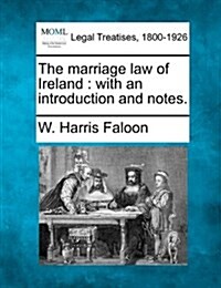 The Marriage Law of Ireland: With an Introduction and Notes. (Paperback)