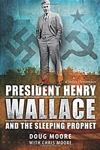 President Henry Wallace: And the Sleeping Prophet (Paperback)