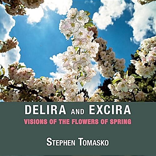 Delira and Excira: Visions of the Flowers of Spring (Paperback)