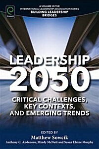 Leadership 2050 : Critical Challenges, Key Contexts, and Emerging Trends (Paperback)