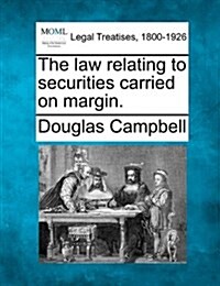 The Law Relating to Securities Carried on Margin. (Paperback)
