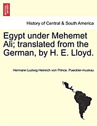 Egypt Under Mehemet Ali; Translated from the German, by H. E. Lloyd. Vol. II (Paperback)