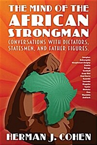 The Mind of the African Strongman: Conversations with Dictators, Statesmen, and Father Figures (Paperback)