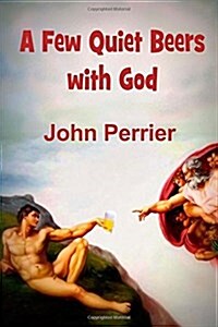 A Few Quiet Beers with God (Paperback)