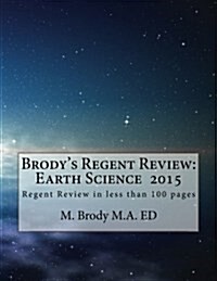 Brodys Regents Review: Earth Science 2015: Regents Review in Less Than 100 Pages (Paperback)