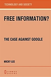 Free Information? the Case Against Google (Paperback)