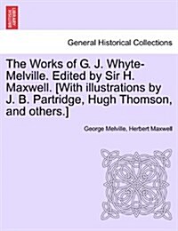 The Works of G. J. Whyte-Melville. Edited by Sir H. Maxwell. [With Illustrations by J. B. Partridge, Hugh Thomson, and Others.] Volume VII (Paperback)