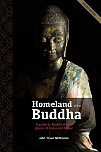 Homeland of the Buddha: A Guide to the Buddhist Holy Places of India and Nepal (Paperback)