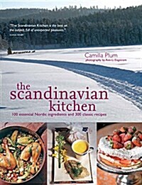 The Scandinavian Kitchen: 100 Essential Nordic Ingredients and 250 Authentic Recipes (Paperback)