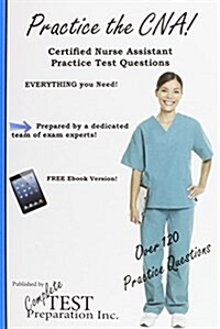 Practice the CNA!: Certified Nurse Assistant Practice Test Questions (Paperback)