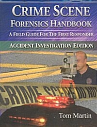 Crime Scene Forensics Handbook: A Field Guide for the First Responder (Accident Investigation Edition) (Paperback)