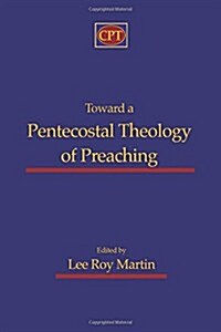 Toward a Pentecostal Theology of Preaching (Paperback)