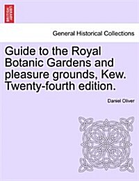 Guide to the Royal Botanic Gardens and Pleasure Grounds, Kew. Twenty-Fourth Edition. (Paperback)