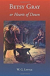 Betsy Gray or Hearts of Down: A Tale of Ninety-Eight (Paperback)