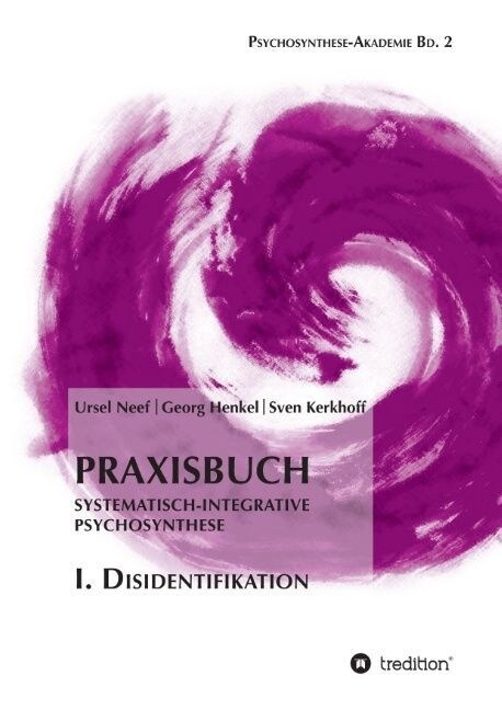 Praxisbuch Systematisch-Integrative Psychosynthese: I. Disidentifikation (Paperback)