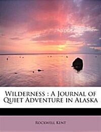 Wilderness: A Journal of Quiet Adventure in Alaska (Paperback)