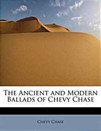 The Ancient and Modern Ballads of Chevy Chase (Paperback)