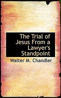 The Trial of Jesus from a Lawyers Standpoint (Paperback)
