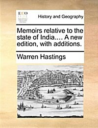 Memoirs Relative to the State of India.... a New Edition, with Additions. (Paperback)