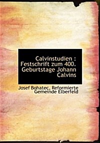 Calvinstudien: Festschrift Zum 400. Geburtstage Johann Calvins (Paperback)