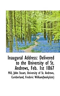 Inaugural Address: Delivered to the University of St. Andrews, Feb. 1st 1867 (Paperback)