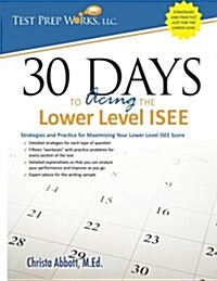 30 Days to Acing the Lower Level ISEE: Strategies and Practice for Maximizing Your Lower Level ISEE Score (Paperback)