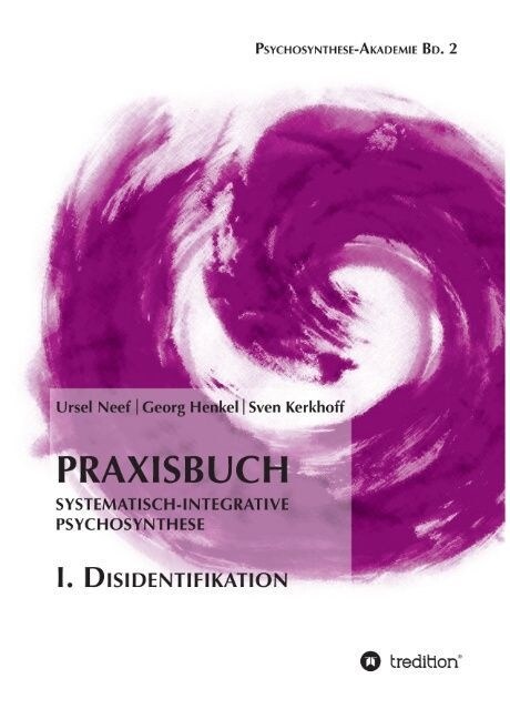 Praxisbuch Systematisch-Integrative Psychosynthese: I. Disidentifikation (Hardcover)